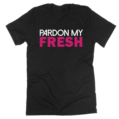 Pardon My Fresh TShirt